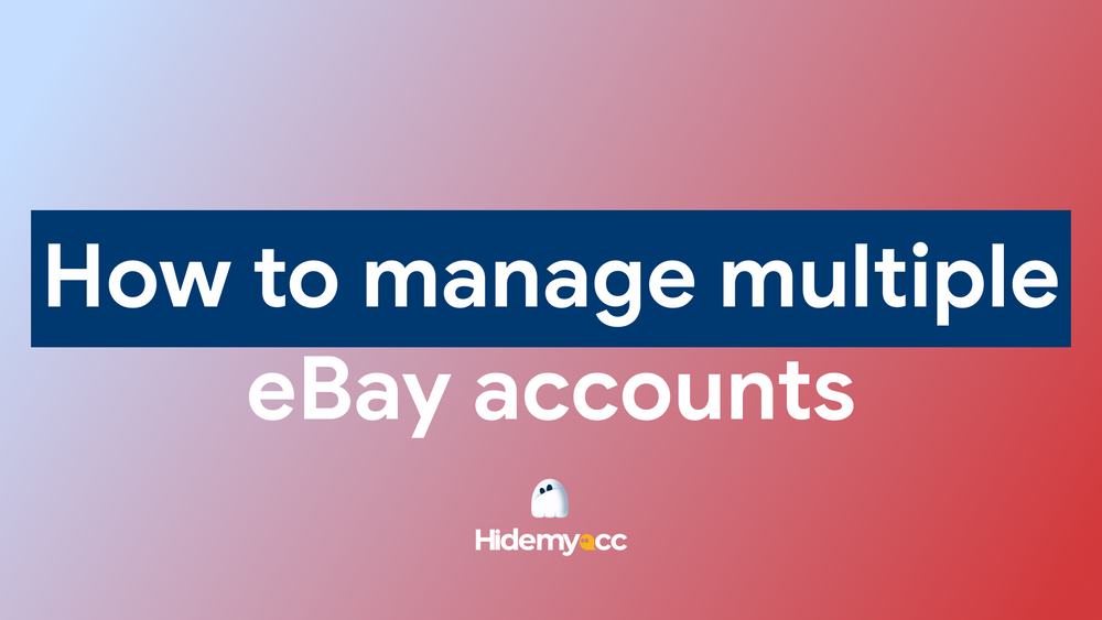 Cách quản lý nhiều tài khoản eBay hiệu quả