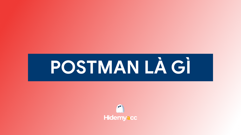 Postman Là Gì? Tìm Hiểu Công Cụ Kiểm Tra API Hàng Đầu