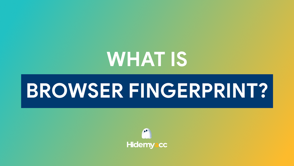 Browser Fingerprint là gì? Cách chặn dấu vân tay trình duyệt