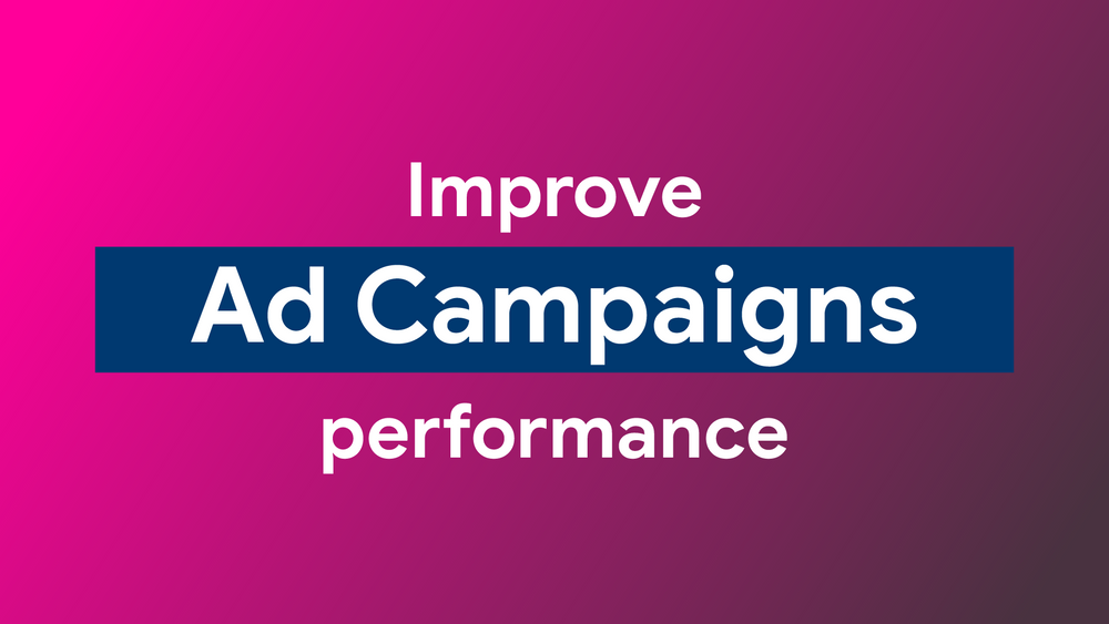 How to improve ad campaigns and boost performance