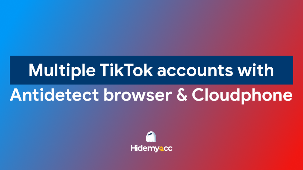 TikTok shop with antidetect browser and cloud phones: Drive traffic to each store