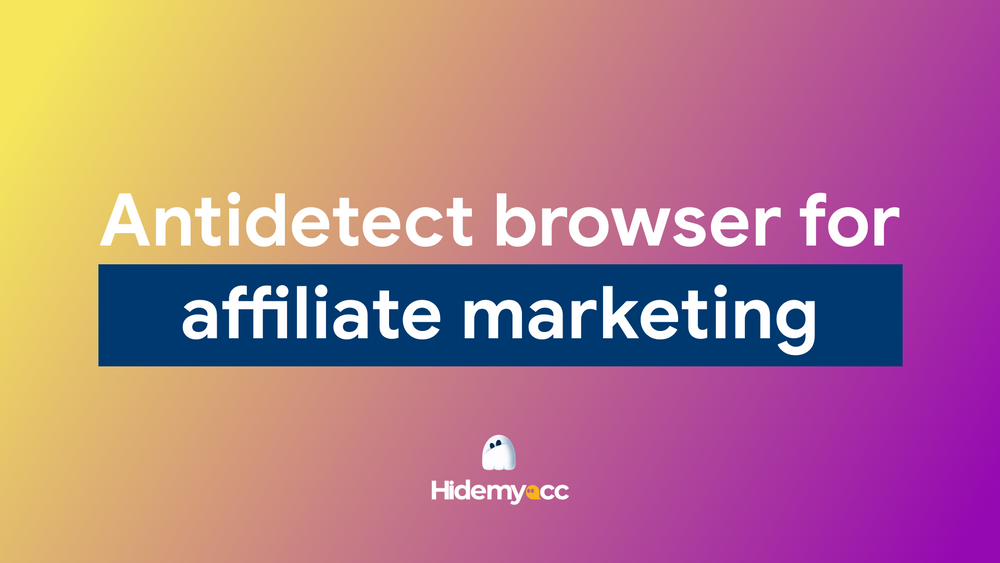 How to use an antidetect browser for affiliate marketing
