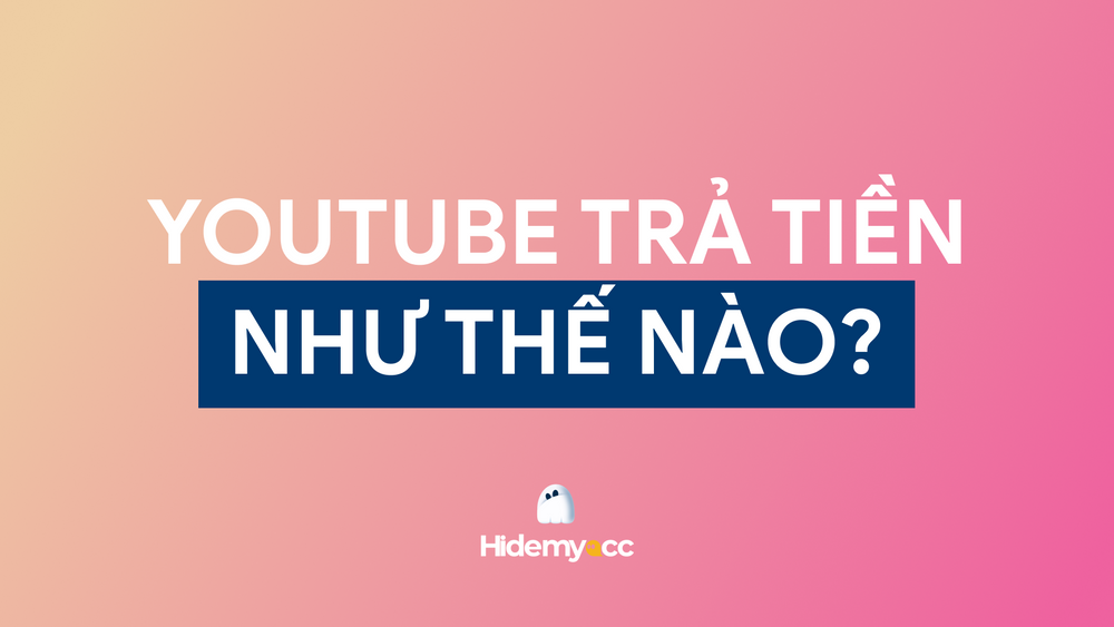 Youtube trả tiền như thế nào? Cách nhận tiền Youtube đơn giản