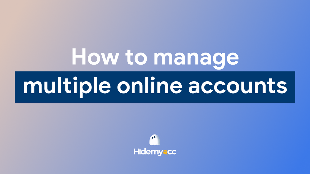 How to manage multiple online accounts effectively