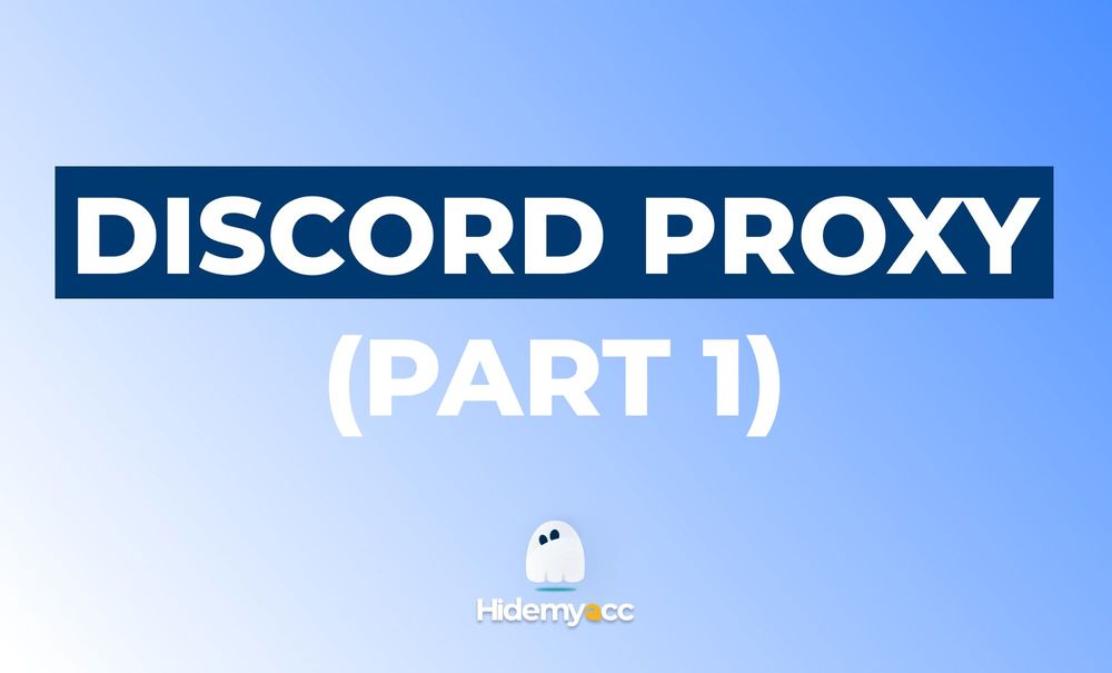 Discord Proxy: Types and sources for buying effective Discord proxy (Part 1)