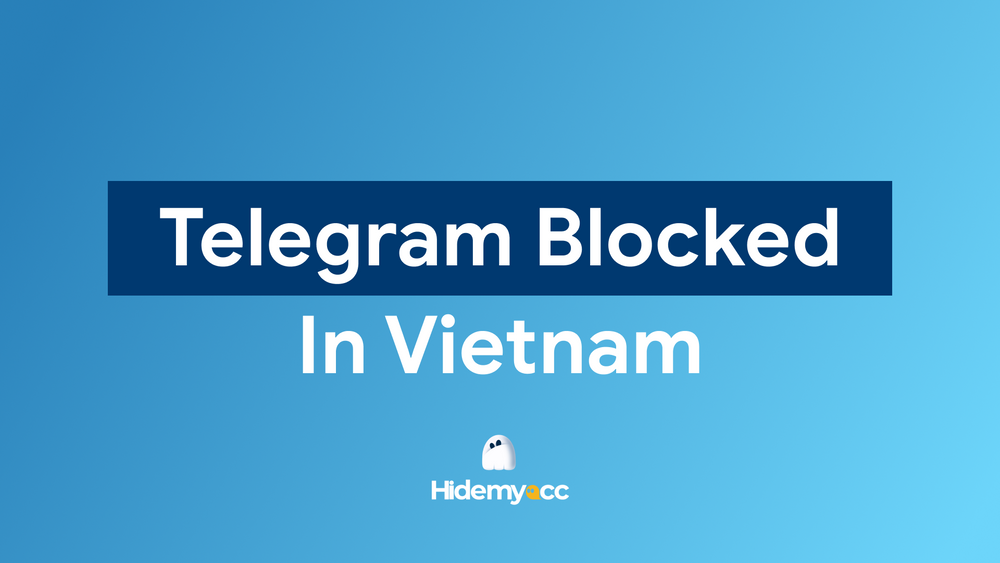 Telegram bị chặn tại Việt Nam: Bước tiếp theo của bạn là gì?