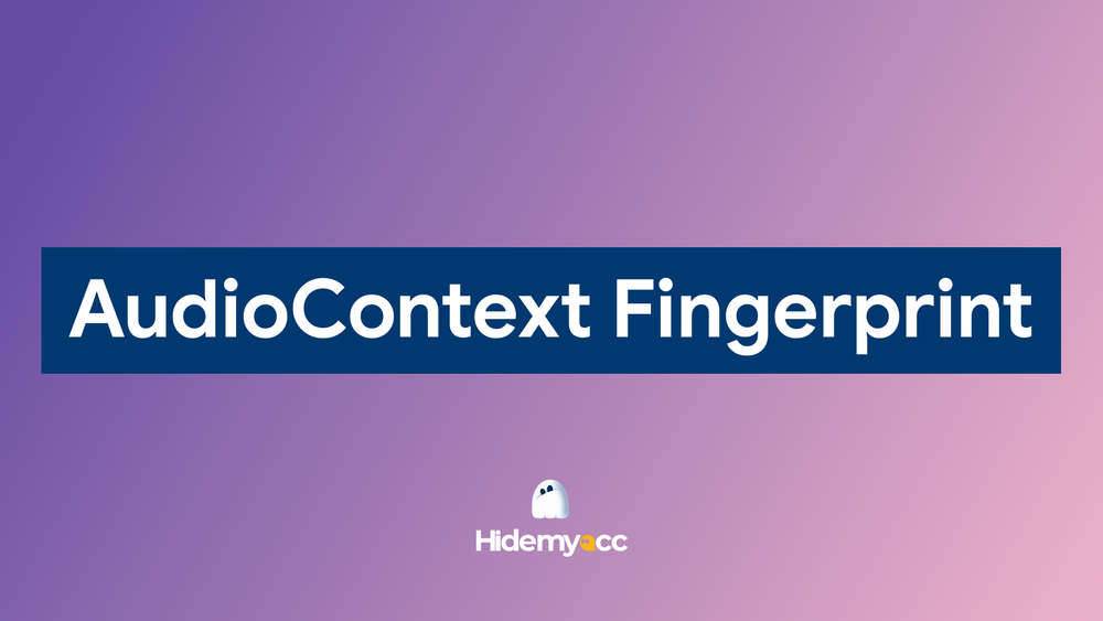 AudioContext fingerprint: how it works and prevention