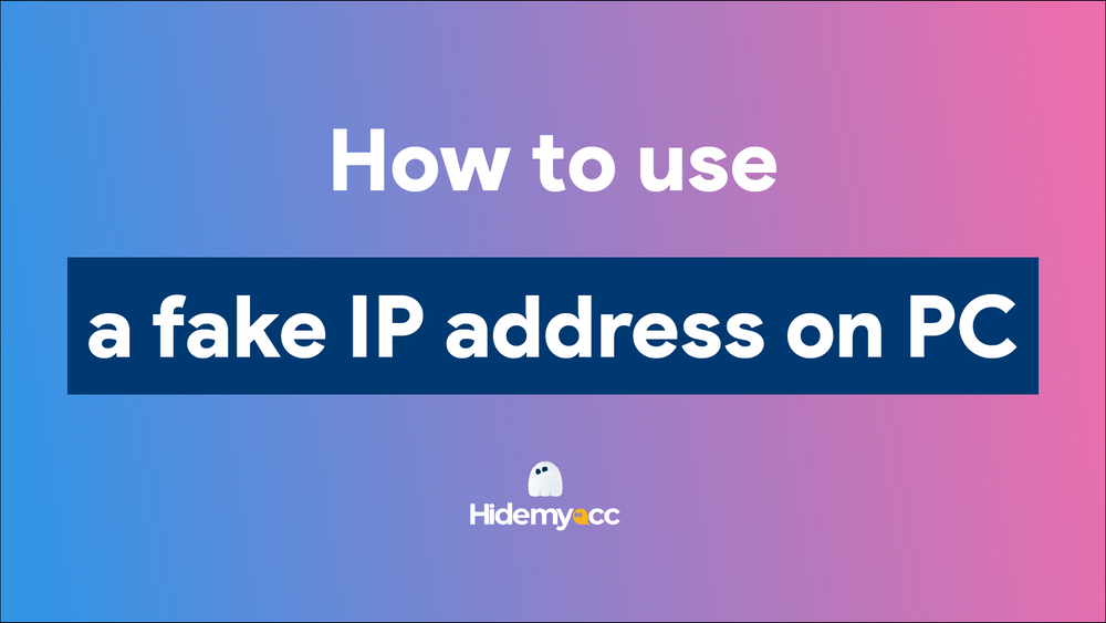 4 simple ways to use a fake IP address on PC