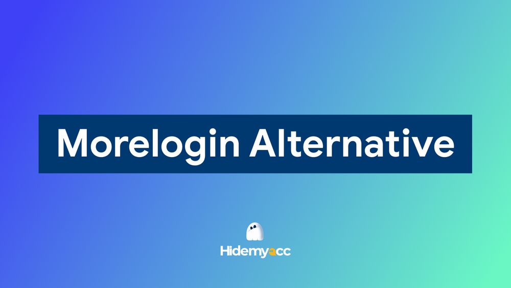 Morelogin alternative: Why Hidemyacc is the smarter choice