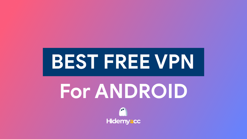 Top 9 Free VPN Services for Android in 2024