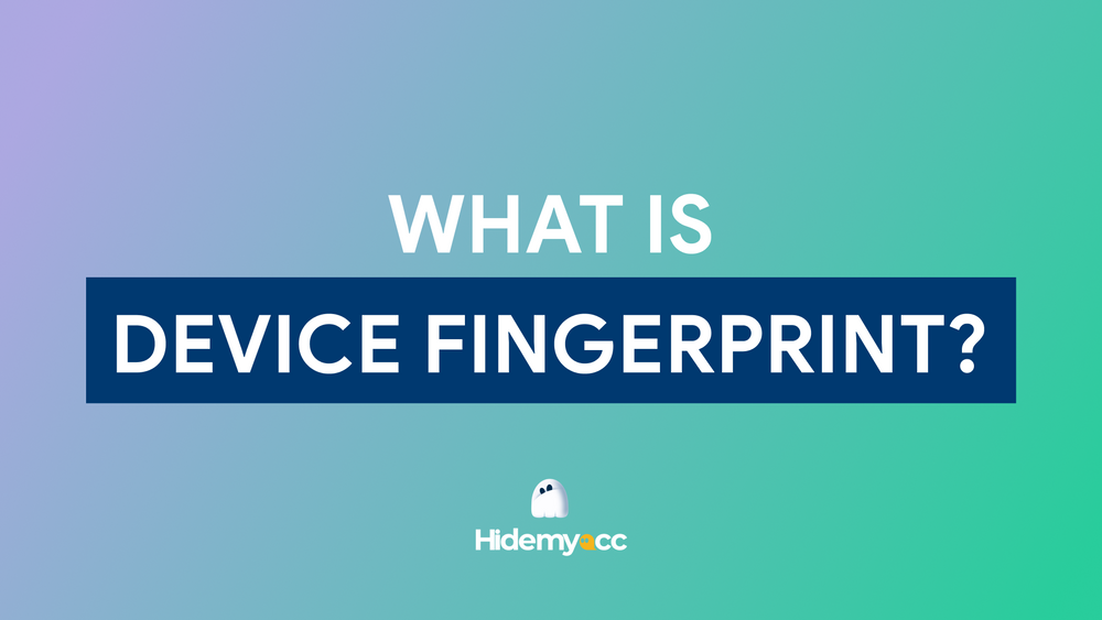 What is device fingerprint and how to change it? 
