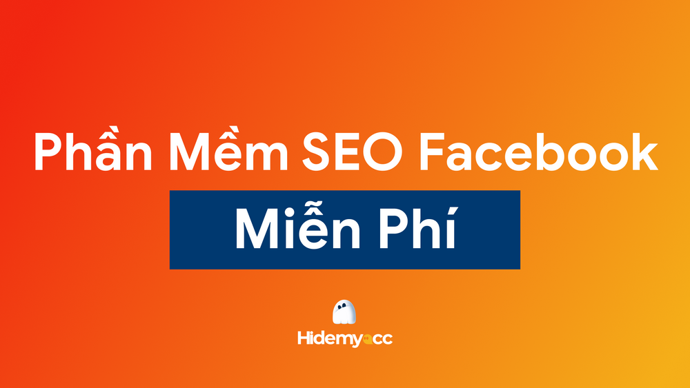 TOP 10+ phần mềm SEO Facebook miễn phí, tốt nhất 2025