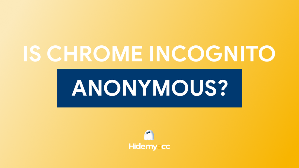 Does using Chrome's Incognito mode ensure complete anonymity while browsing?