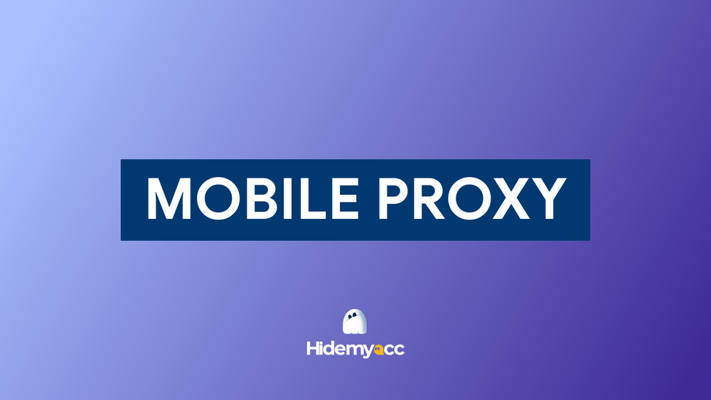 Mobile Proxy - Khám phá tính năng, lợi ích và cách sử dụng