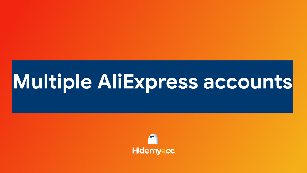 How to create and manage multiple AliExpress accounts