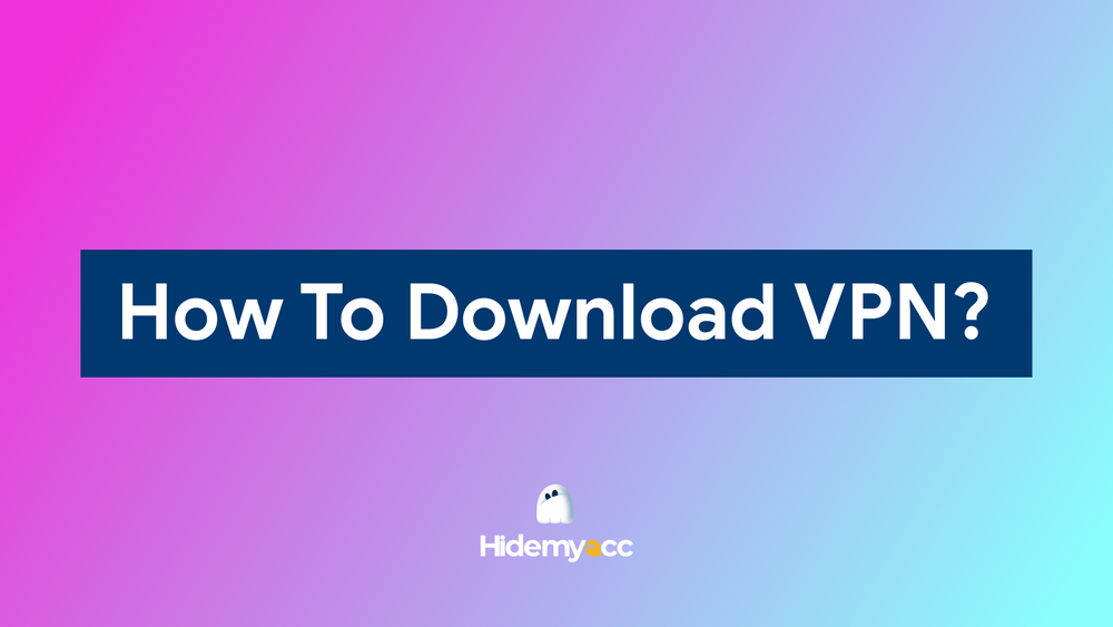 VPN Download Guide: How to Choose and Install the Best VPN