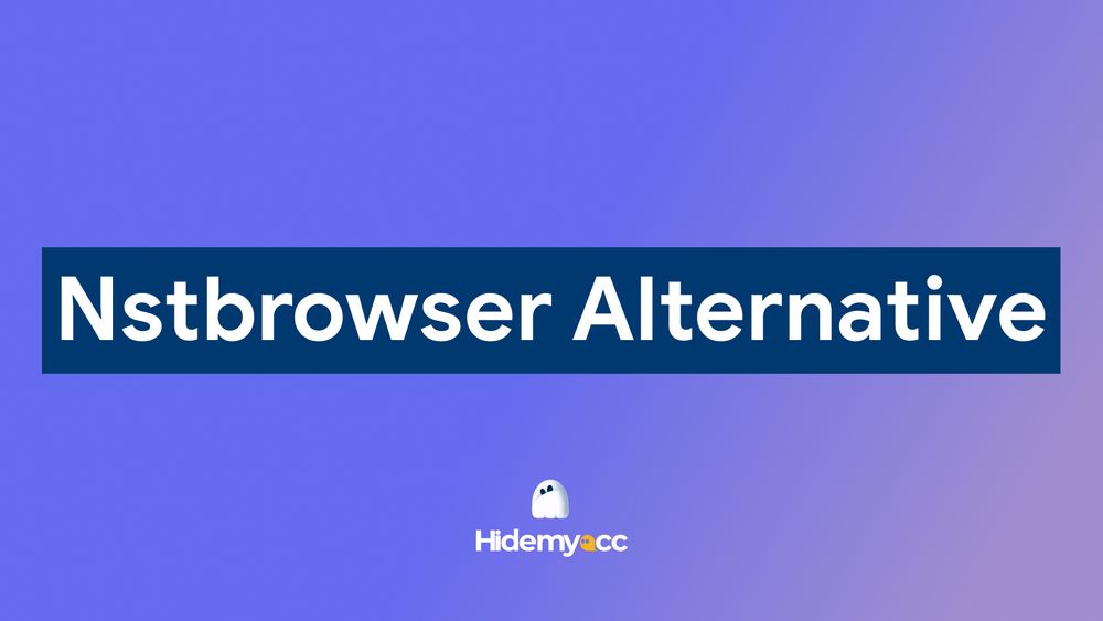 Nstbrowser Alternative: How Hidemyacc outperforms every feature