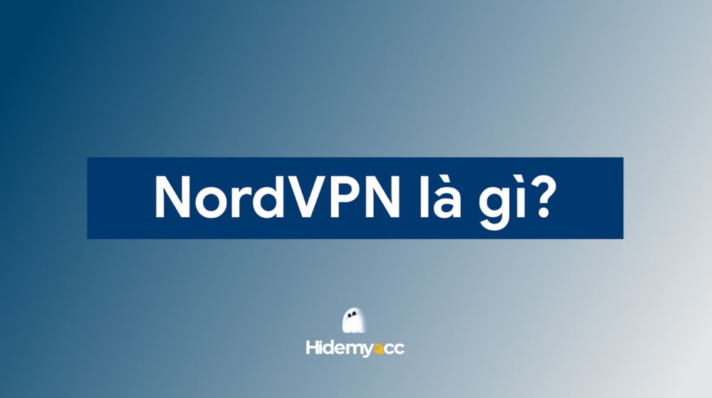 NordVPN là gì? Ưu, nhược điểm của NordVPN