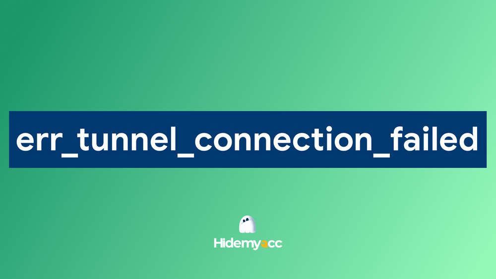 What is Err_Tunnel_Connection_Failed? Causes and solutions
