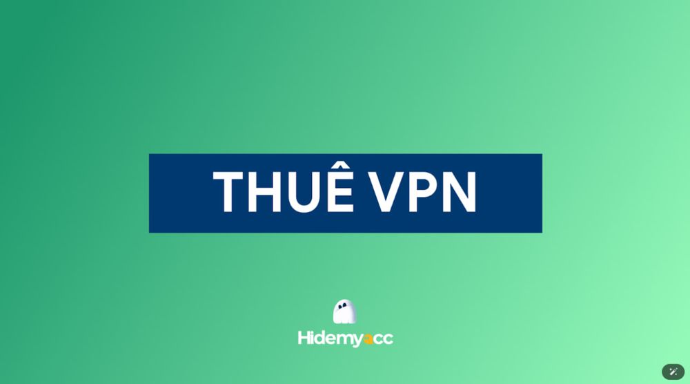 Thuê VPN: Ưu nhược điểm và 7 tiêu chí để thuê VPN giá rẻ