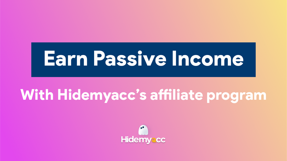 Earn passive income with Hidemyacc's affiliate program