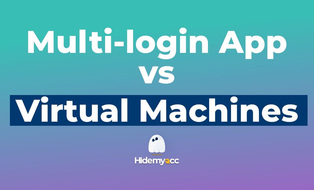 Virtual Machines vs Multi-login Apps: What’s the difference ?
