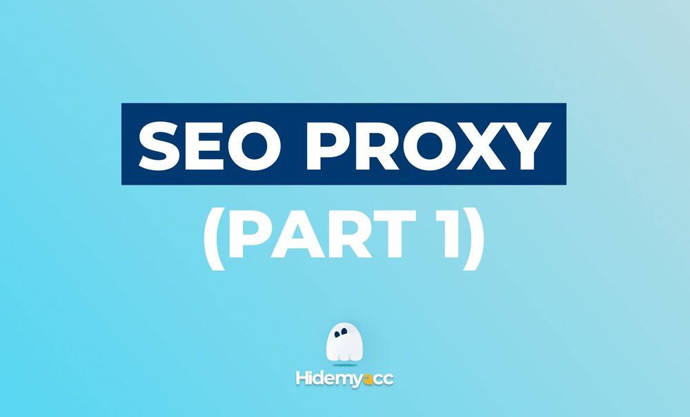SEO Proxies in 2022 (Part 1)