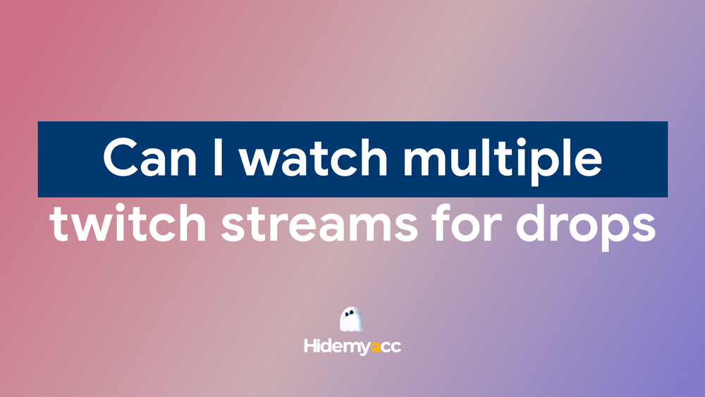 ¿Puedo ver varios streams de Twitch para ver drops?