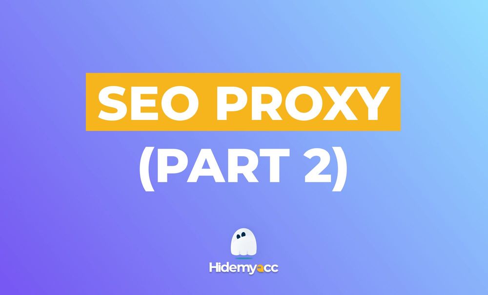 SEO Proxies in 2022 (Part 2)