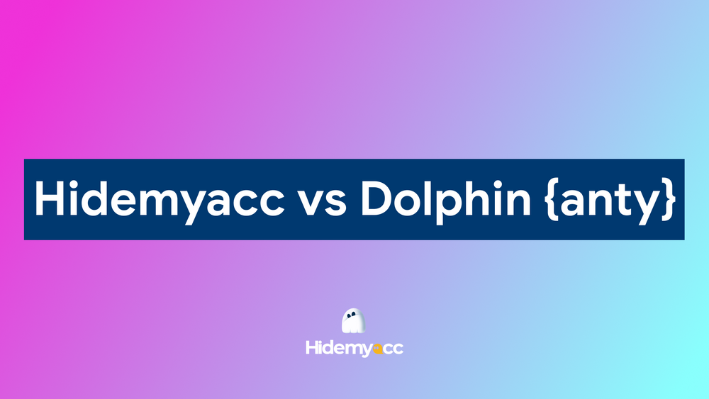 Hidemyacc 与 Dolphin Anty:看看哪个工具将在 2025 年胜出