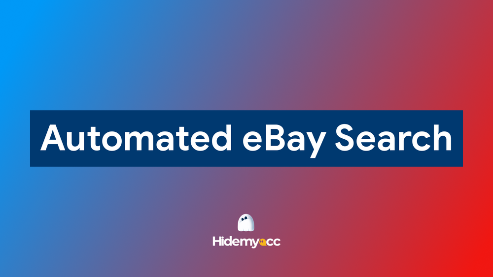 Tự động tìm kiếm trên eBay: Giải pháp automation với Hidemyacc
