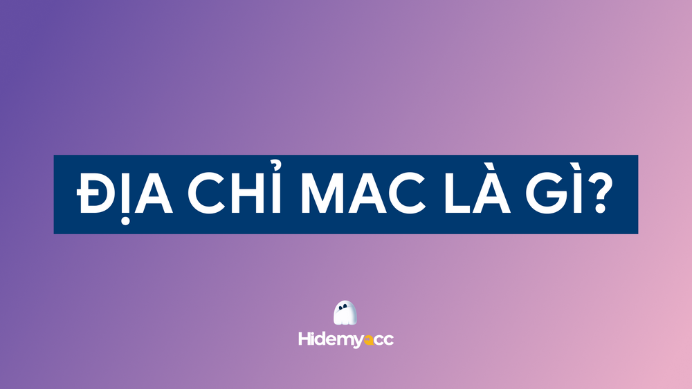 Địa Chỉ MAC Là Gì? Kiểm Tra, Phân Loại Và Ứng Dụng Thực Tế