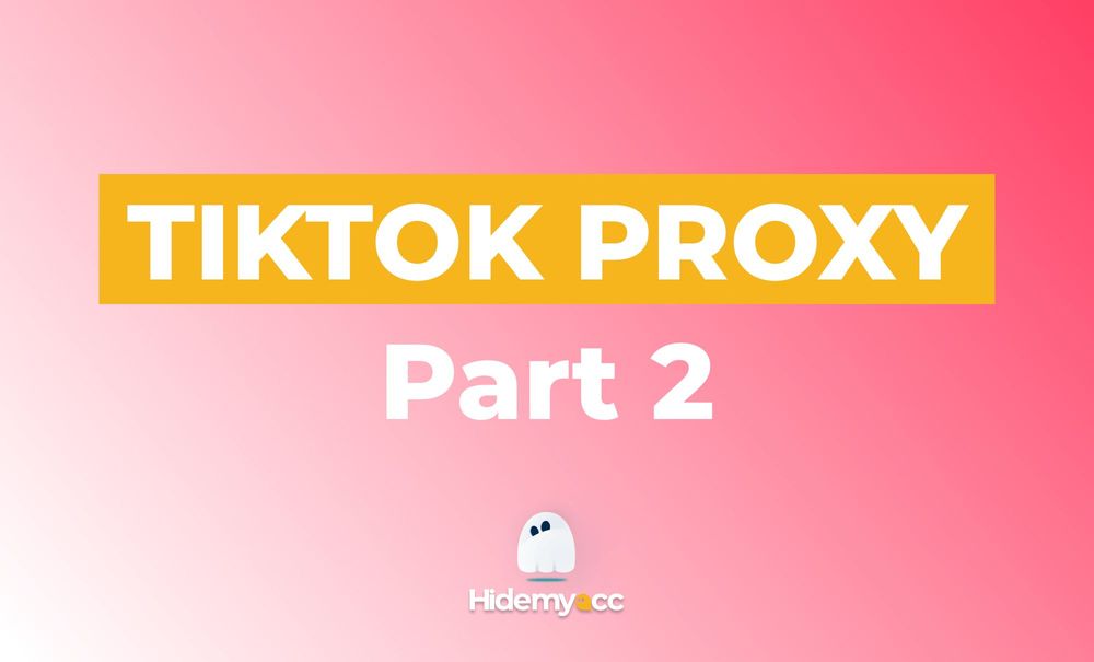 Proxies for TikTok (Part 2)