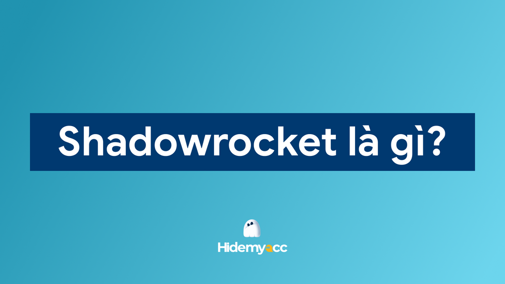 Shadowrocket là gì? Cách cài đặt và sử dụng đơn giản 2025