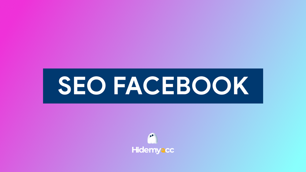 SEO Facebook là gì? 16 cách SEO FB luôn nằm TOP đầu tìm kiếm