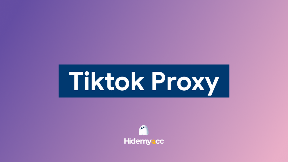 Nên mua proxy TikTok ở đâu? Top 7 proxy Tiktok uy tín nhất 2026
