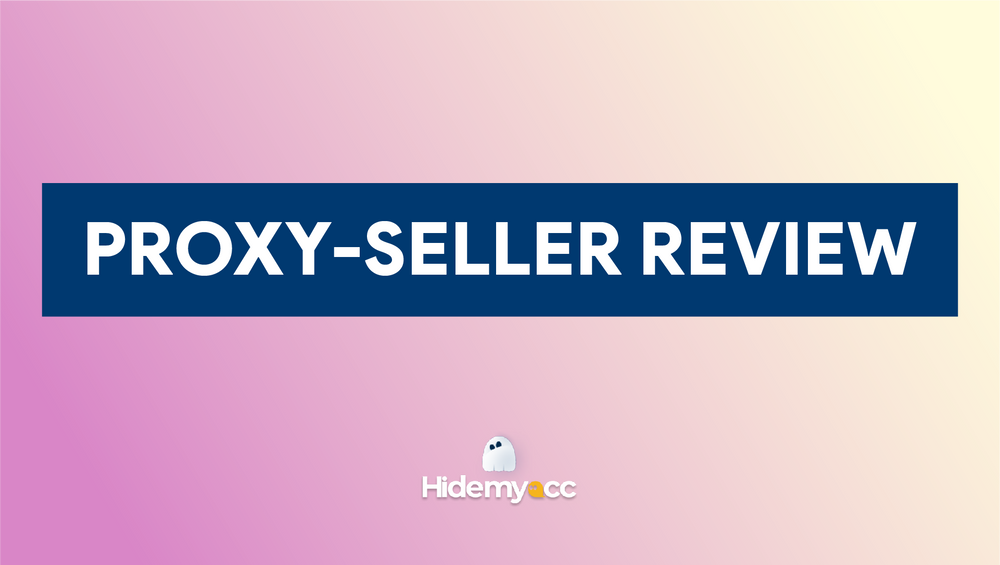 Proxy-seller Review 2023: Is It Right for You?