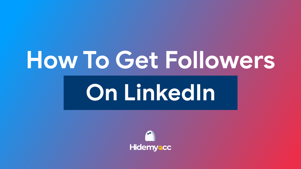 How to get followers on LinkedIn: the complete guide for newbies