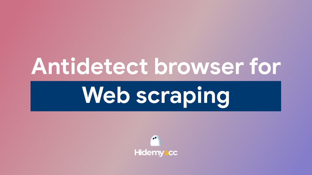 Antidetect browser for web scraping: top tools 2026