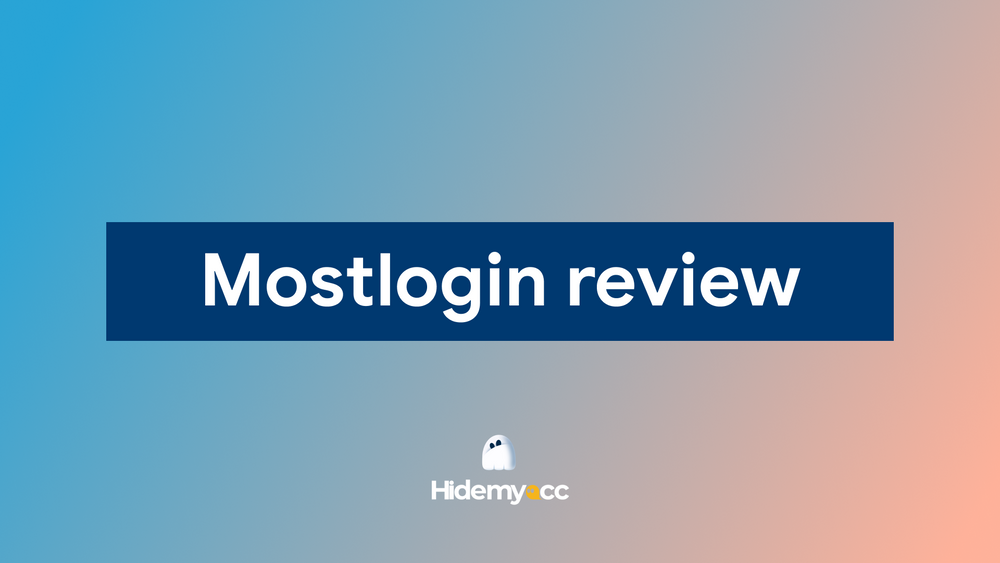 Đánh giá MostLogin 2026: Test thực tế và tính năng