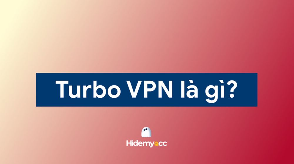 Turbo VPN là gì? Ưu điểm nổi bật của Turbo VPN