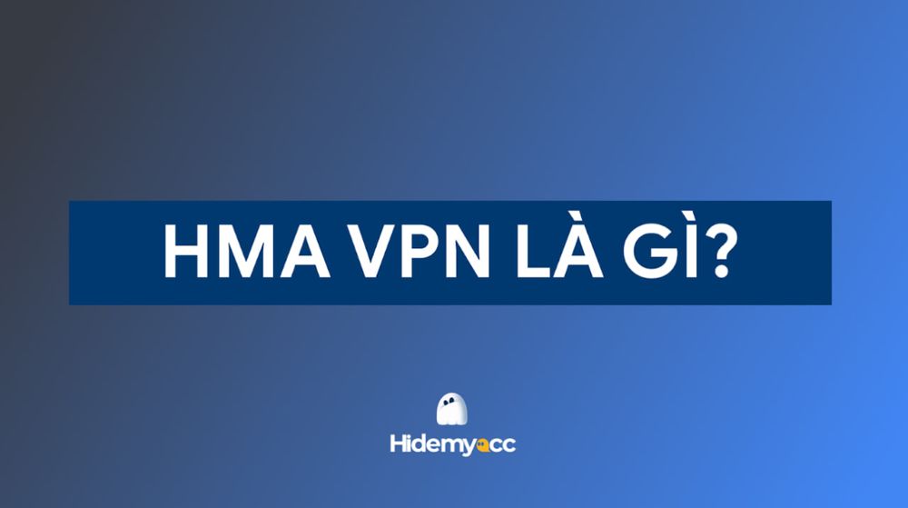 HMA VPN là gì? Các tính năng và cách cài đặt