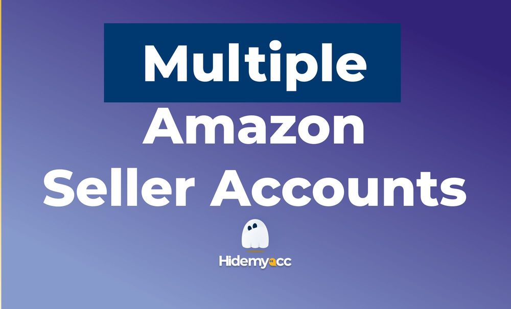 Open multiple Amazon seller accounts: Legal and grayhack method