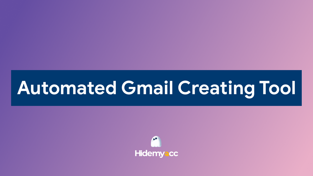 Automated Gmail creating tool: How to create and manage multiple Gmail accounts effectively